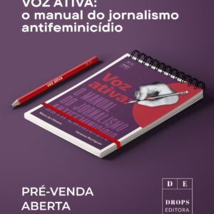 Voz ativa: o manual do jornalismo antifeminicídio